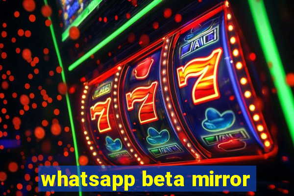 whatsapp beta mirror