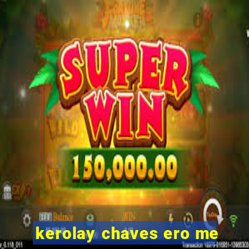 kerolay chaves ero me