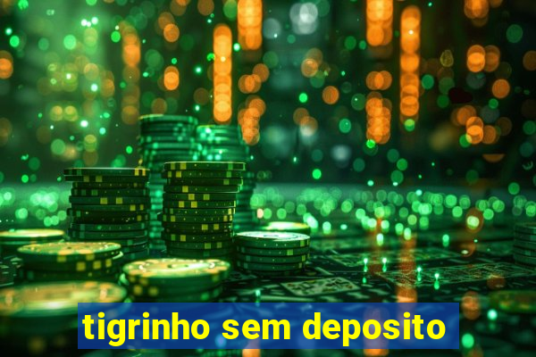 tigrinho sem deposito