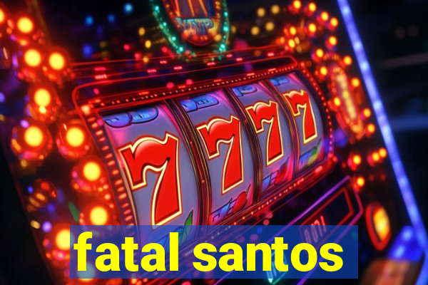 fatal santos