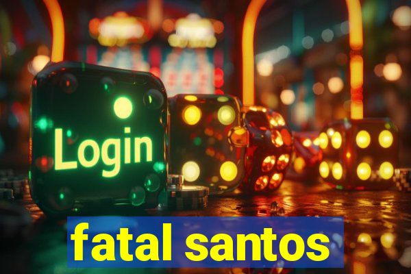 fatal santos