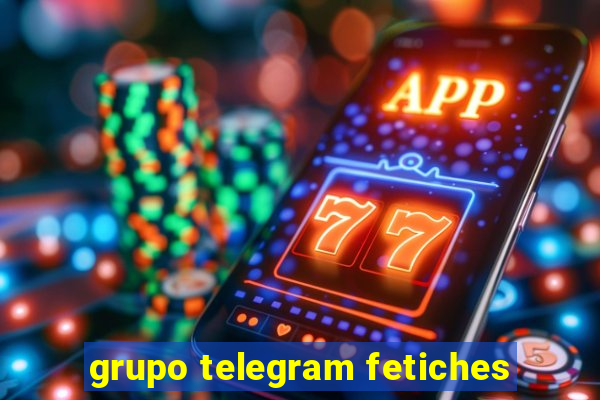 grupo telegram fetiches