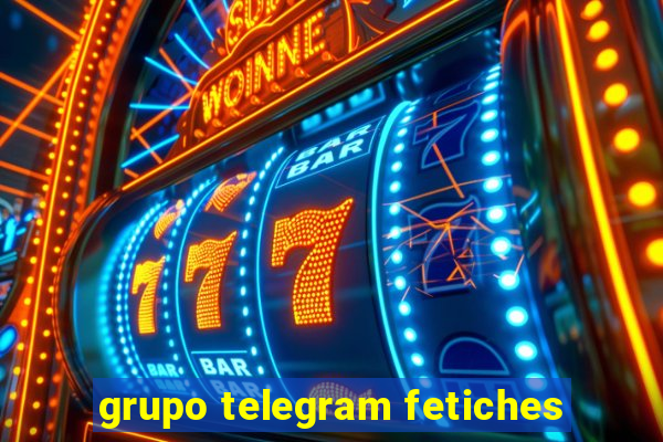 grupo telegram fetiches