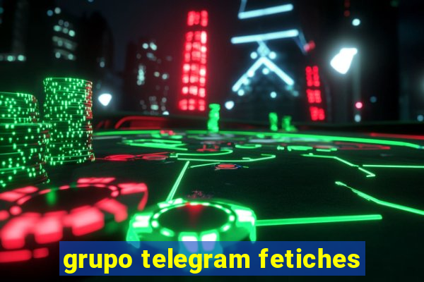 grupo telegram fetiches