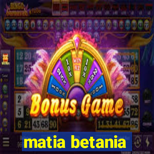 matia betania