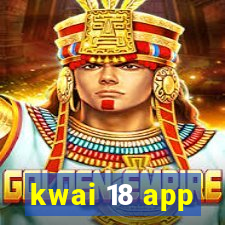 kwai 18 app