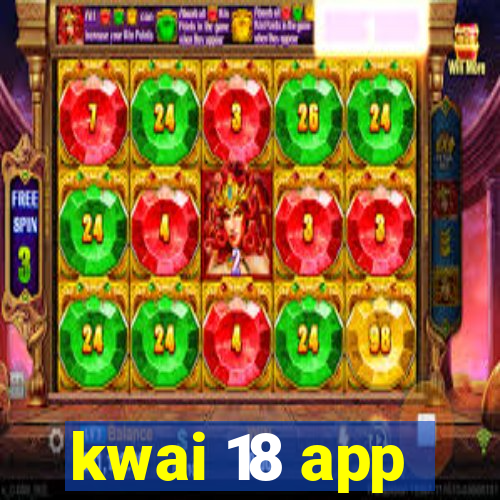 kwai 18 app