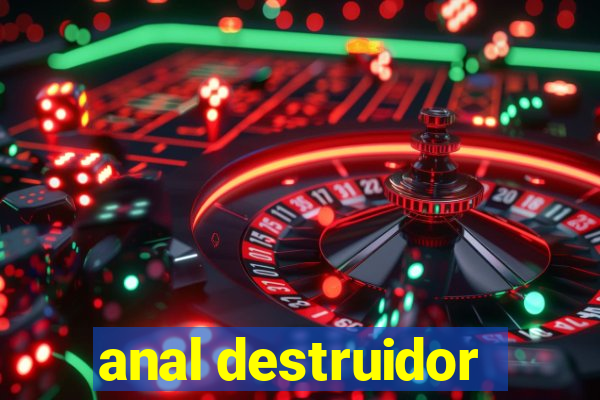 anal destruidor