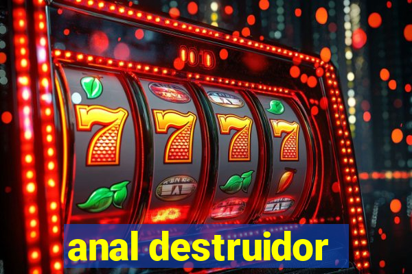 anal destruidor