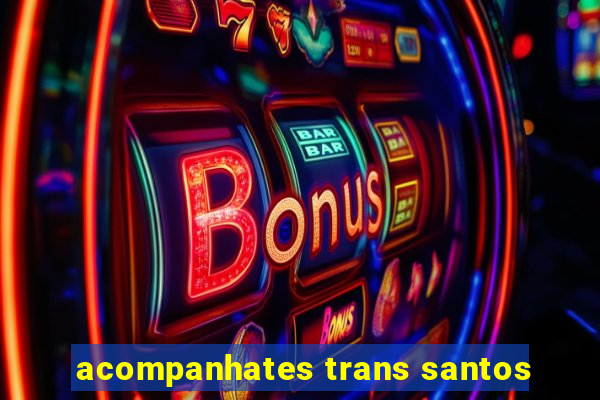 acompanhates trans santos