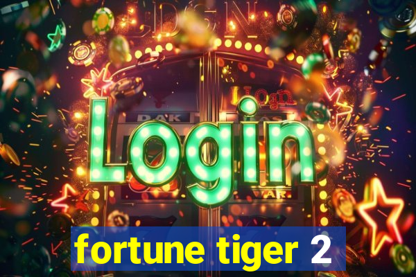 fortune tiger 2