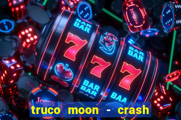 truco moon - crash & poker