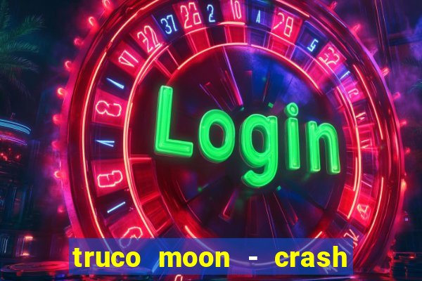 truco moon - crash & poker