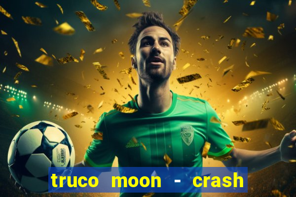 truco moon - crash & poker