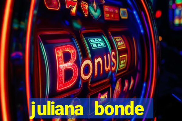 juliana bonde mostra tudo