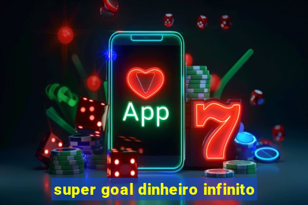 super goal dinheiro infinito