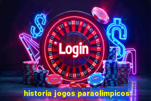 historia jogos paraolimpicos