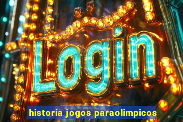 historia jogos paraolimpicos