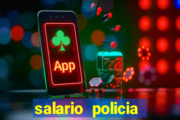 salario policia civil ba