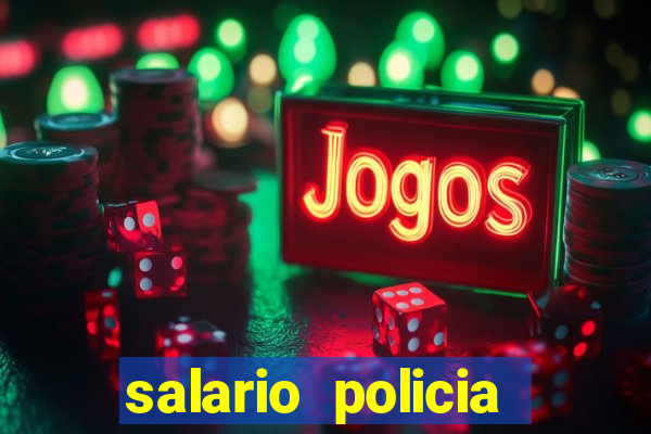 salario policia civil ba