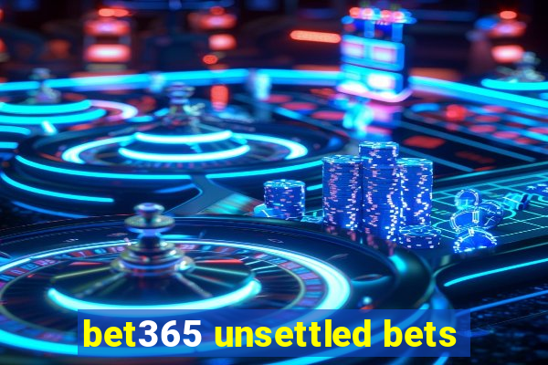 bet365 unsettled bets