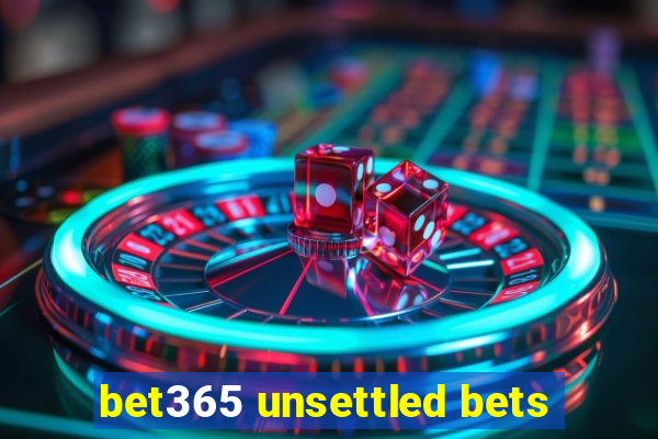 bet365 unsettled bets