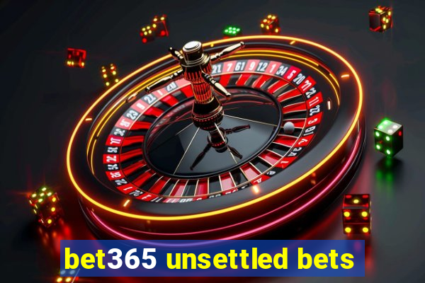 bet365 unsettled bets