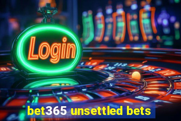 bet365 unsettled bets