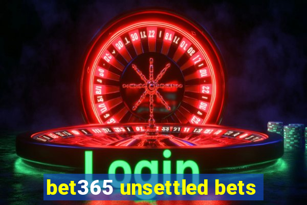 bet365 unsettled bets