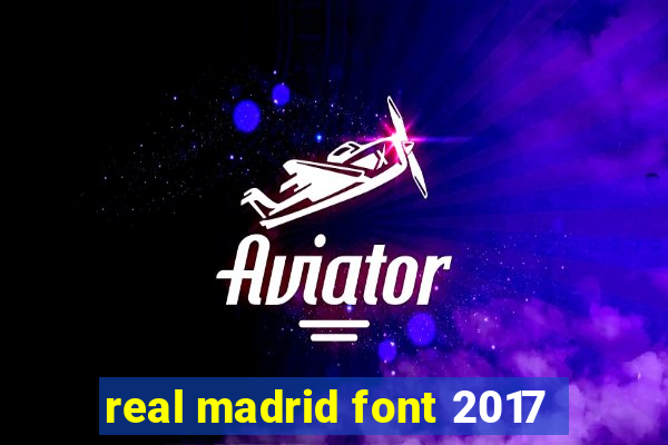 real madrid font 2017