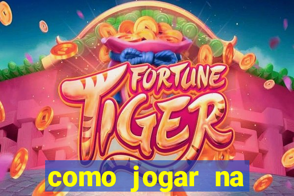 como jogar na plataforma do tigre