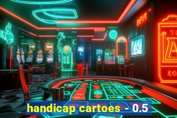 handicap cartoes - 0.5