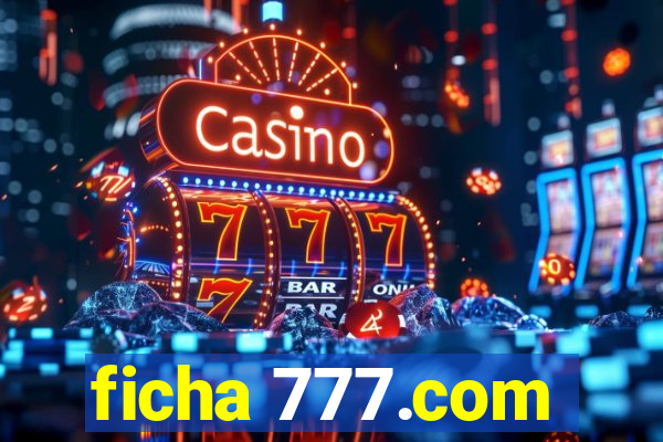 ficha 777.com