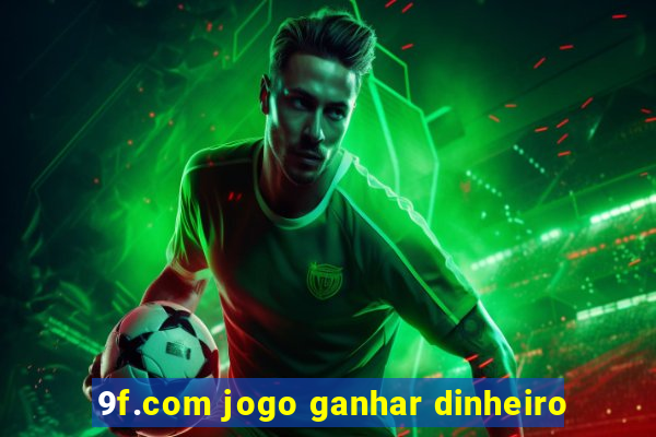 9f.com jogo ganhar dinheiro