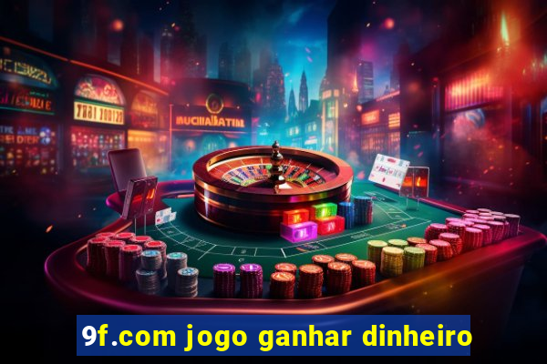 9f.com jogo ganhar dinheiro