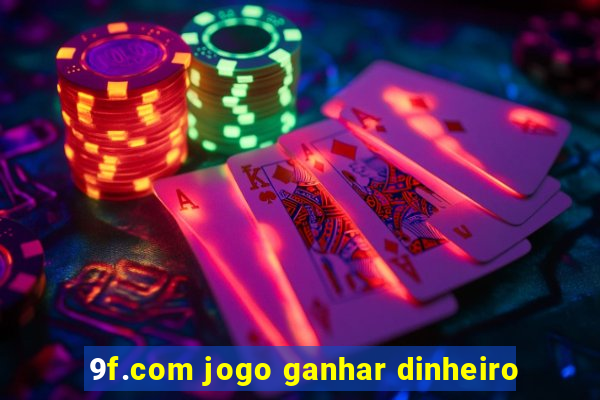 9f.com jogo ganhar dinheiro