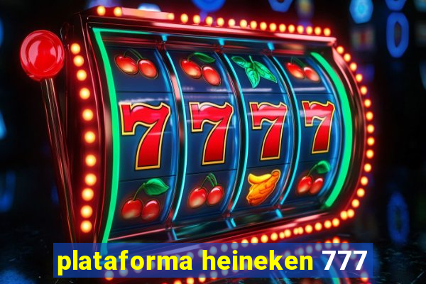 plataforma heineken 777