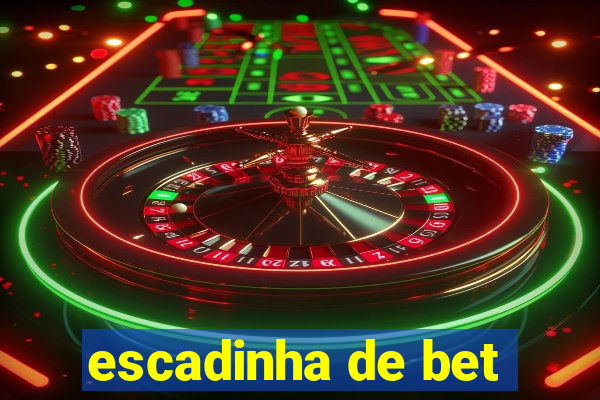 escadinha de bet