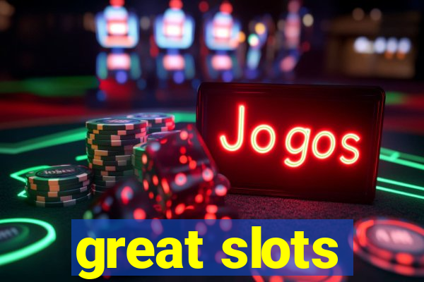 great slots