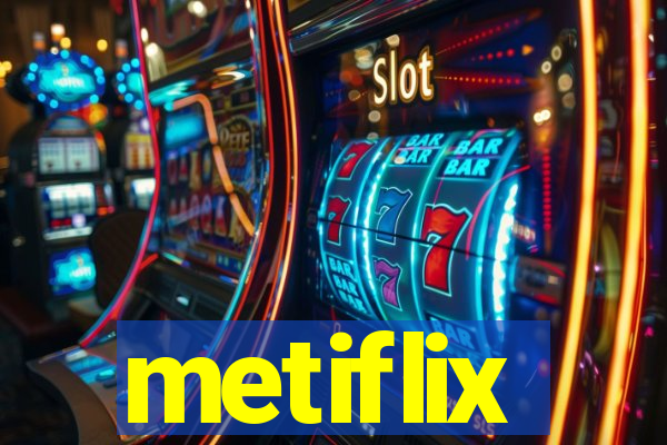 metiflix