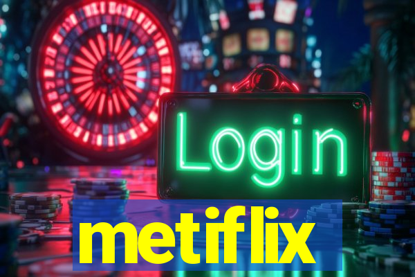 metiflix