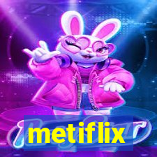 metiflix