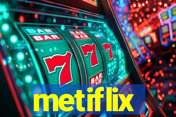 metiflix