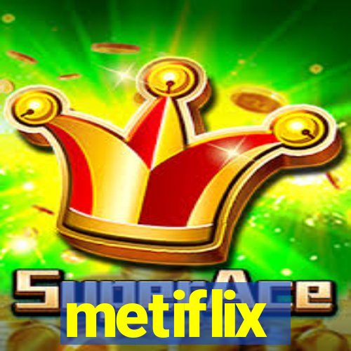 metiflix