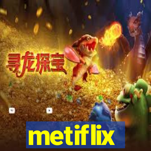 metiflix