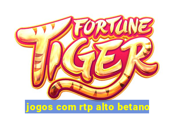 jogos com rtp alto betano