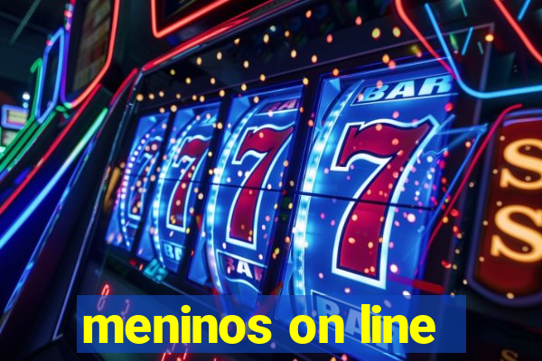 meninos on line