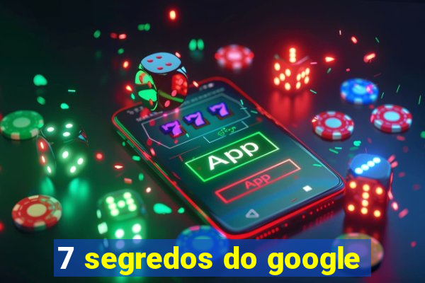 7 segredos do google