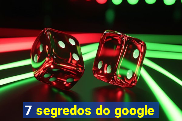 7 segredos do google