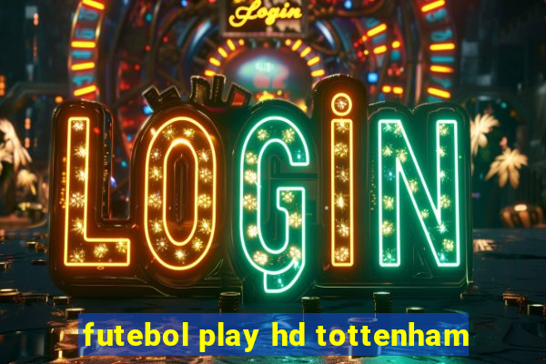 futebol play hd tottenham